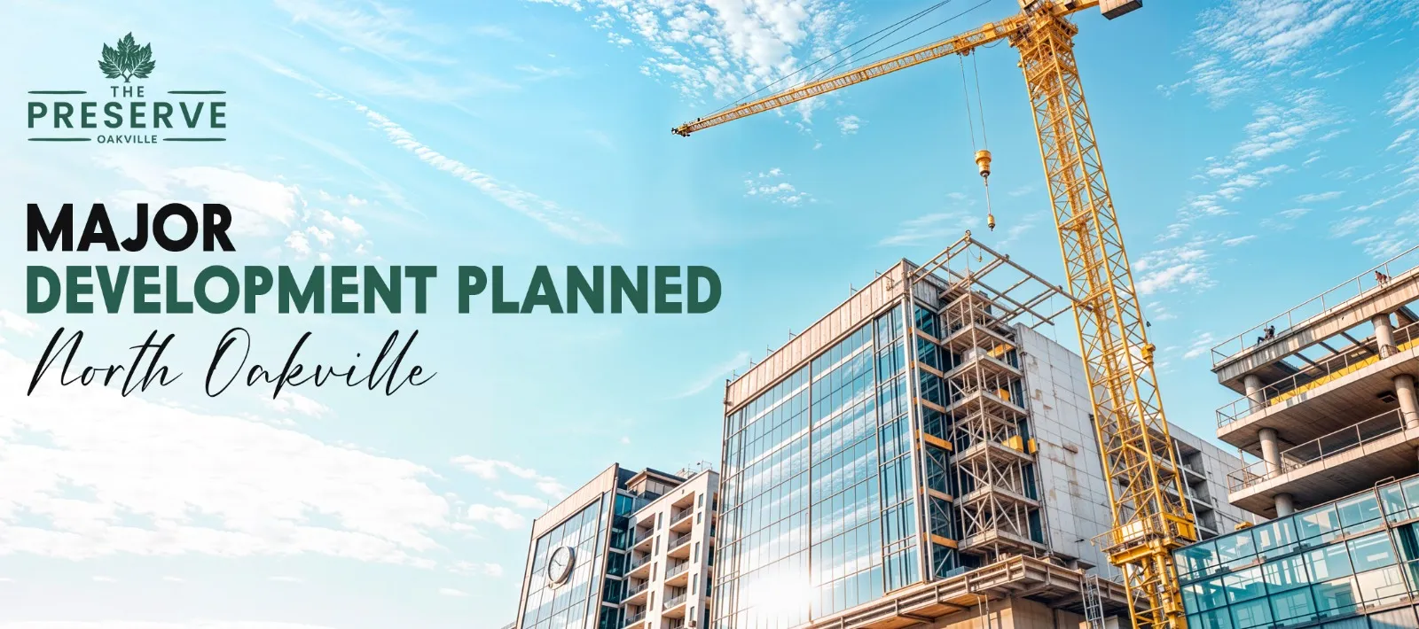 Construction site with a yellow crane and buildings rising. Text: 'THE PRESERVE OAKVILLE' and 'MAJOR DEVELOPMENT PLANNED North Oakville.' Clear skies, scattered clouds.